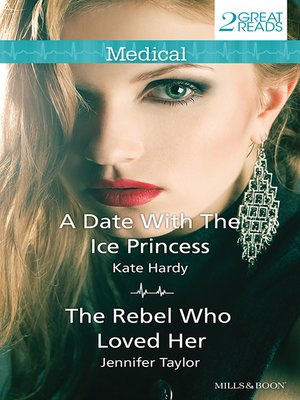 cover image of A Date With the Ice Princess/The Rebel Who Loved Her